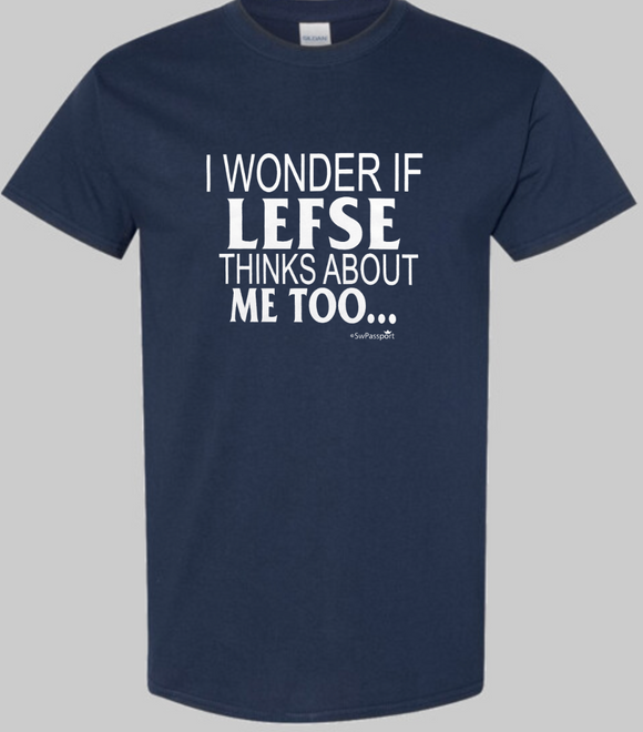 I Wonder if Lefse Thinks About Me Too T-Shirts