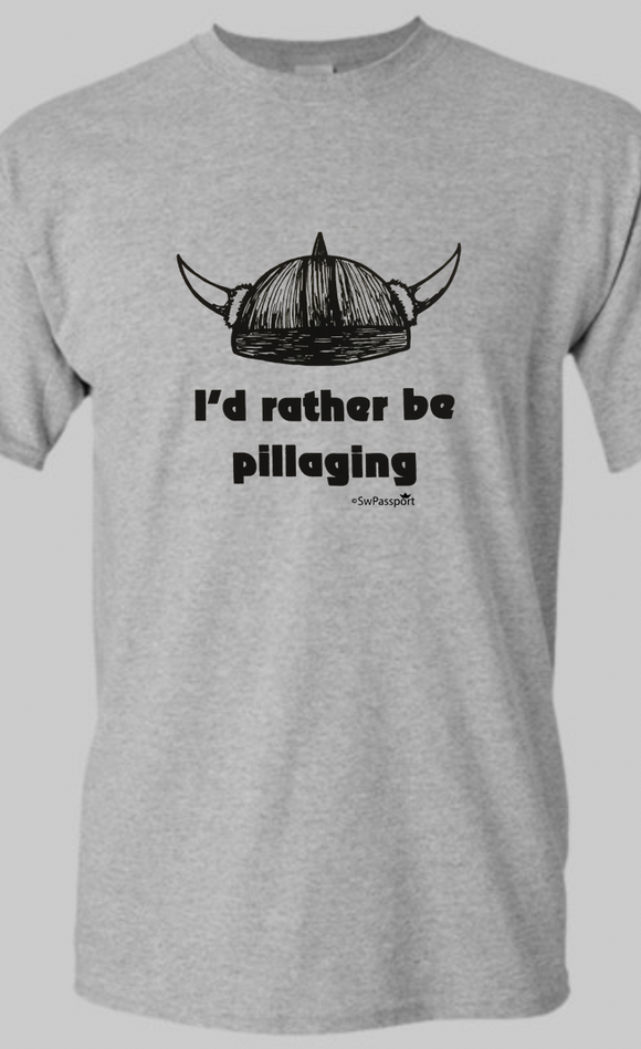 I'd Rather Be Pillaging (Black Ink) T-Shirts